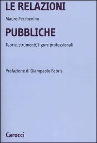 Le relazioni pubbliche. Teorie, strumenti, figure professionali - Mauro Pecchenino - Libro Carocci 2004, Università | Libraccio.it