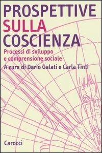 Prospettive sulla coscienza. Processi di sviluppo e comprensione sociale - Dario Galati, Carla Tinti - Libro Carocci 2004, Studi superiori | Libraccio.it