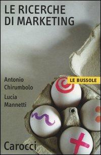 Le ricerche di marketing -  Antonio Chirumbolo,  Lucia Mannetti - Libro Carocci 2004, Le bussole | Libraccio.it