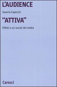 L' audience «attiva». Effetti e usi sociali dei media - Saveria Capecchi - Libro Carocci 2004, Università | Libraccio.it