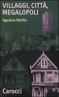 Villaggi, città, megalopoli - Agostino Petrillo - Libro Carocci 2006, Quality paperbacks | Libraccio.it