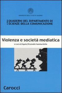 Violenza e società mediatica  - Libro Carocci 2004, Quad.Dip.scienze comunicaz.-Univ.Salerno | Libraccio.it