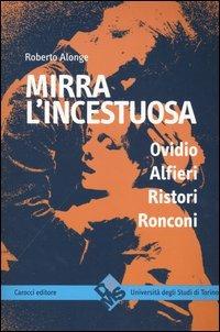 Mirra l'incestuosa. Ovidio Alfieri Ristori Ronconi - Roberto Alonge - Libro Carocci 2005, Quaderni del D@ams di Torino | Libraccio.it