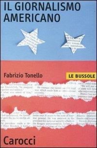 Il giornalismo americano - Fabrizio Tonello - Libro Carocci 2005, Le bussole | Libraccio.it