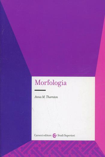 Morfologia - Anna Maria Thornton - Libro Carocci 2005, Università | Libraccio.it
