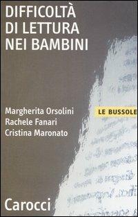 Difficoltà di lettura nei bambini - Margherita Orsolini, Rachele Fanari, Cristina Maronato - Libro Carocci 2005, Le bussole | Libraccio.it