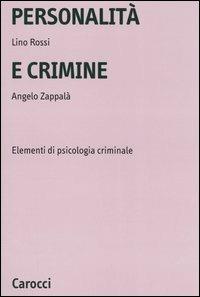 Personalità e crimine. Elementi di psicologia criminale - Lino Rossi, Angelo Zappalà - Libro Carocci 2005, Università | Libraccio.it
