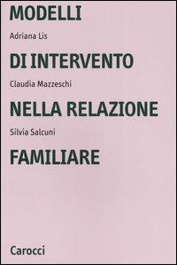 Modelli di intervento nella relazione familiare - Adriana Lis, Claudia Mazzeschi, Silvia Salcuni - Libro Carocci 2005, Università | Libraccio.it