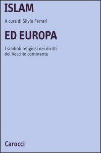 Islam ed Europa. I simboli religiosi nei diritti del vecchio continente  - Libro Carocci 2006, Università | Libraccio.it