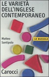 La varietà dell'inglese contemporaneo - Matteo Santipolo - Libro Carocci 2006, Le bussole | Libraccio.it