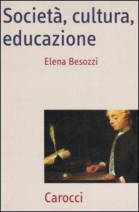 Società, cultura, educazione. Teorie, contesti e processi - Elena Besozzi - Libro Carocci 2006, Frecce | Libraccio.it