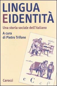 Lingua e identità. Una storia sociale dell'italiano  - Libro Carocci 2006, Studi superiori | Libraccio.it