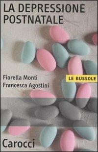 La depressione postnatale -  Fiorella Monti,  Francesca Agostini - Libro Carocci 2006, Le bussole | Libraccio.it