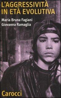 L' aggressività in età evolutiva - Maria Bruna Fagiani, Giovanna Ramaglia - Libro Carocci 2006, Quality paperbacks | Libraccio.it