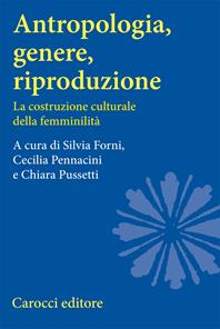Antropologia, genere, riproduzione. La costruzione culturale della femminilità  - Libro Carocci 2006, Università | Libraccio.it