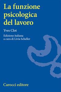 La funzione psicologica del lavoro - Yves Clot - Libro Carocci 2006, Università | Libraccio.it