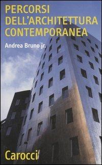 Percorsi dell'architettura contemporanea - Andrea jr. Bruno - Libro Carocci 2006, Quality paperbacks | Libraccio.it