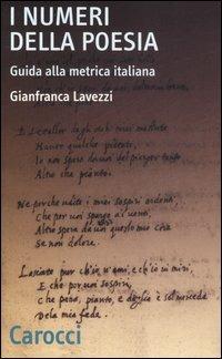 I numeri della poesia. Guida alla metrica italiana - Gianfranca Lavezzi - Libro Carocci 2006, Quality paperbacks | Libraccio.it