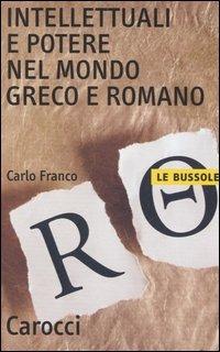 Intellettuali e potere nel mondo greco e romano - Carlo Franco - Libro Carocci 2006, Le bussole | Libraccio.it