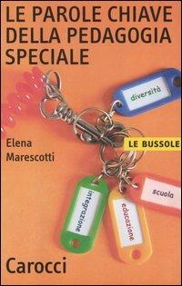 Le parole chiave della pedagogia speciale - Elena Marescotti - Libro Carocci 2006, Le bussole | Libraccio.it