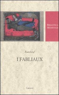 I fabliaux. Testo francese a fronte. Ediz. critica - Rutebeuf - Libro Carocci 2007, Biblioteca medievale | Libraccio.it
