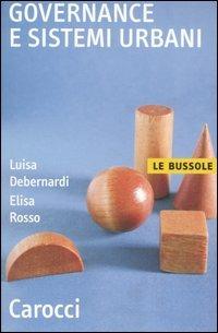 Governance e sistemi urbani - Luisa Debernardi, Elisa Rosso - Libro Carocci 2007, Le bussole | Libraccio.it