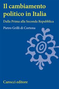 Il cambiamento politico in Italia. Dalla Prima alla Seconda Repubblica - Pietro Grilli di Cortona - Libro Carocci 2007, Università | Libraccio.it