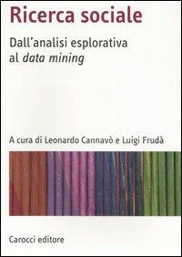 Ricerca sociale. Dall'analisi esplorativa al data mining  - Libro Carocci 2007, Manuali universitari | Libraccio.it