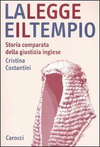La legge e il tempio. Storia comparata della giustizia inglese - Cristina Costantini - Libro Carocci 2007, Studi superiori | Libraccio.it
