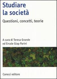 Studiare la società. Questioni, concetti, teorie  - Libro Carocci 2007, Manuali universitari | Libraccio.it
