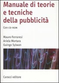 Manuale di teorie e tecniche della pubblicità. Con CD-ROM - Mauro Ferraresi, Ariela Mortara, Guingo Sylwan - Libro Carocci 2007, Manuali universitari | Libraccio.it