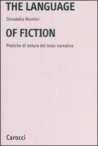 The language of fiction. Pratiche de lettura del testo narrativo. Ediz. bilingue - Donatella Montini - Libro Carocci 2007, Università | Libraccio.it