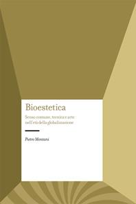 Bioestetica. Senso comune, tecnica e arte nell'età della globalizzazione - Pietro Montani - Libro Carocci 2007, Studi superiori | Libraccio.it