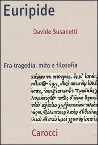 Euripide. Fra tragedia, mito e filosofia - Davide Susanetti - Libro Carocci 2007, Frecce | Libraccio.it