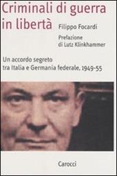 Criminali di guerra in libertà. Un accordo segreto tra Italia e Germania federale, 1949-1955