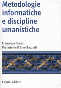 Metodologie informatiche e discipline umanistiche - Francesca Tomasi - Libro Carocci 2008, Manuali universitari | Libraccio.it