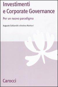 Investimenti e corporate governance. Per un nuovo paradigma - Augusto Schianchi, Andrea Mantovi - Libro Carocci 2007, Studi economici e sociali Carocci | Libraccio.it