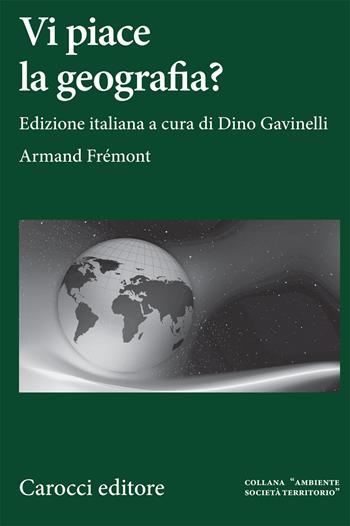 Vi piace la geografia? - Armand Frémont - Libro Carocci 2007, Ambiente Società Territorio | Libraccio.it