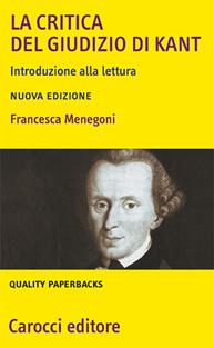 La «Critica del giudizio» di Kant. Introduzione alla lettura - Francesca Menegoni - Libro Carocci 2008, Quality paperbacks | Libraccio.it