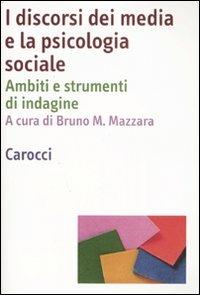 I discorsi dei media e la psicologia sociale. Ambiti e strumenti d'indagine  - Libro Carocci 2008, Dimensioni della psicologia | Libraccio.it
