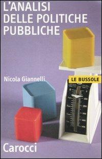 L' analisi delle politiche pubbliche - Nicola Giannelli - Libro Carocci 2008, Le bussole | Libraccio.it