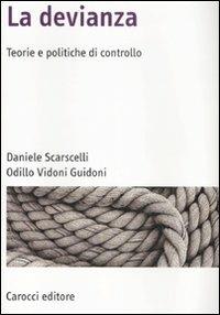 La devianza. Teorie e politiche di controllo - Daniele Scarscelli, Odillo Vidoni Guidoni - Libro Carocci 2008, Manuali universitari | Libraccio.it