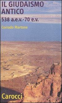 Il giudaismo antico (538 a. e. v. -70 e.v.) - Corrado Martone - Libro Carocci 2008, Quality paperbacks | Libraccio.it