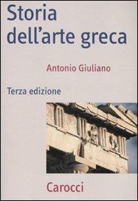 Storia dell'arte greca. Ediz. illustrata - Antonio Giuliano - Libro Carocci 2008, Frecce | Libraccio.it
