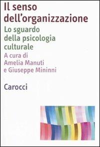 Il senso dell'organizzazione. Lo sguardo della psicologia culturale  - Libro Carocci 2008, Dimensioni della psicologia | Libraccio.it