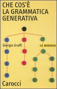 Che cos'è la grammatica generativa - Giorgio Graffi - Libro Carocci 2008, Le bussole | Libraccio.it