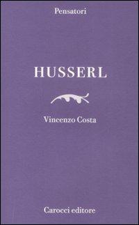 Husserl - Vincenzo Costa - Libro Carocci 2009, Pensatori | Libraccio.it