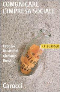 Comunicare l'impresa sociale - Fabrizio Mastrofini, Girolamo Rossi - Libro Carocci 2009, Le bussole | Libraccio.it
