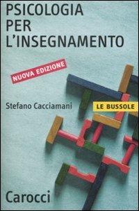 Psicologia per l'insegnamento - Stefano Cacciamani - Libro Carocci 2009, Le bussole | Libraccio.it