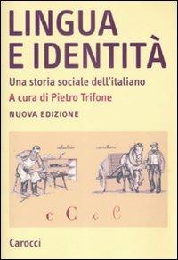 Lingua e identità. Una storia sociale dell'italiano  - Libro Carocci 2009, Studi superiori | Libraccio.it